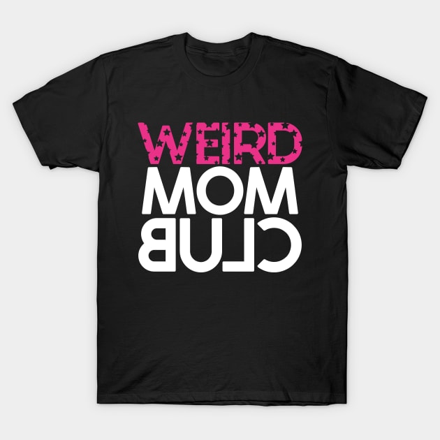 Weird Mom Club - Funny T-Shirt by SloganArt